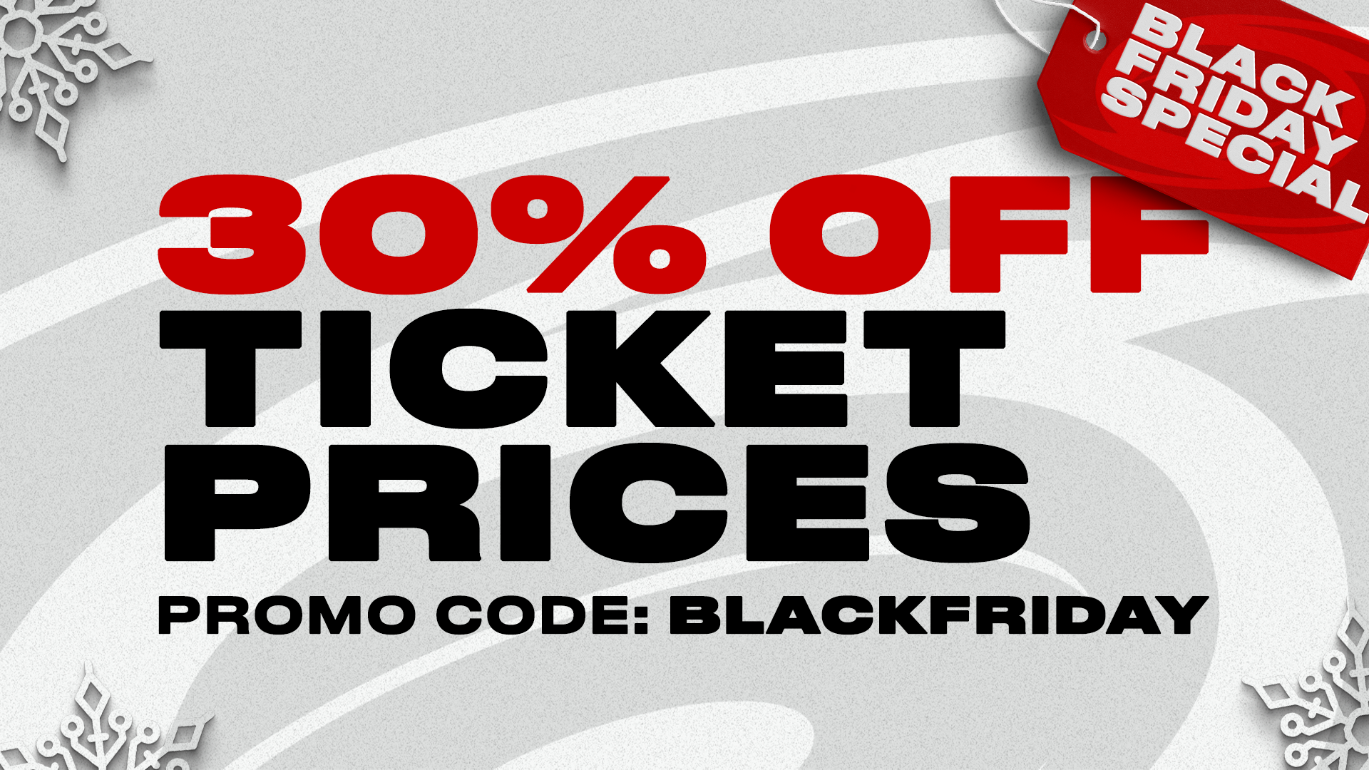 30% Off Ticket Prices | Black Friday Special