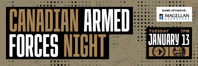 Canadian Armed Forces Night - Tuesday, Jan. 13 at 7 p.m. vs New York Islanders. Game Sponsor: Magellan Aerospace