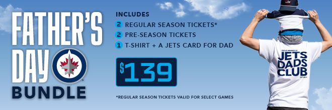 Father's Day Bundle Winnipeg Jets Includes 2 regular season tickets* 2 pre-season tickets 1 T-shirt + A Jets Card for Dad for $149. Regular season tickets valid for select games