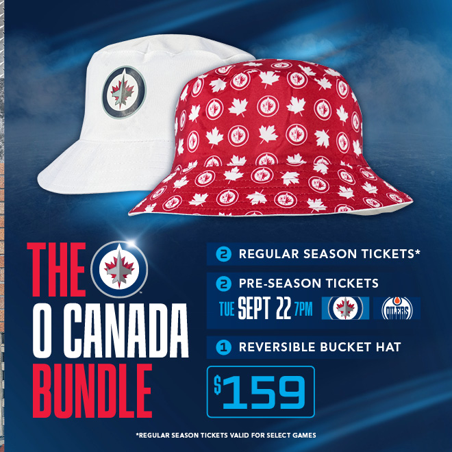The O Canada Bundle 2 regular season tickets 2 pre-season tickets tue set 22 2 p.m. Winnipeg Jets vs Edmonton Oilers. 1 reversible bucket hat $159