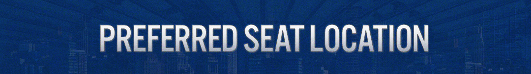 PREFERRED SEAT LOCATION