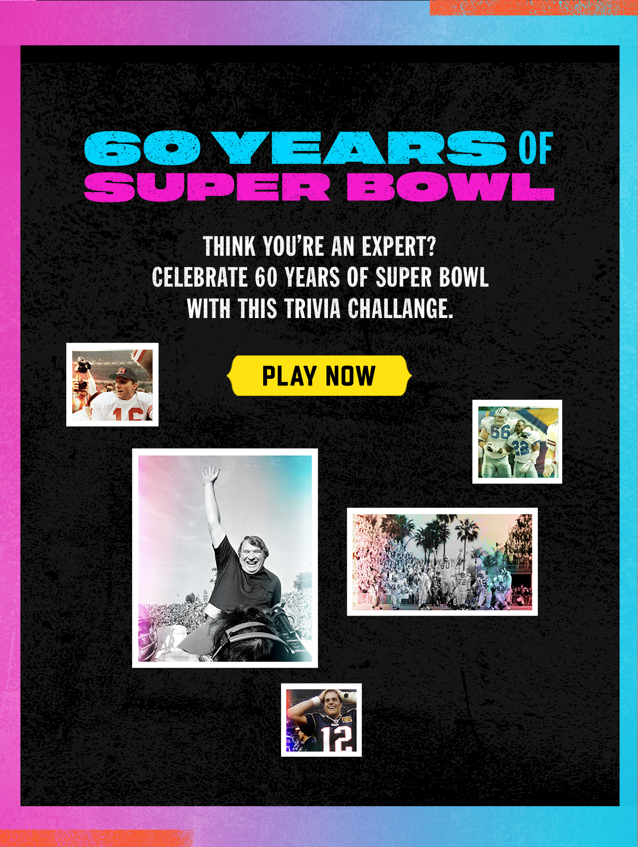 60 Years Of Super Bowl. Play Now.