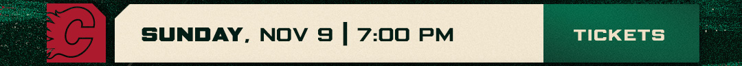CGY vs MIN. Nov 9, 7:00 p.m. Buy Tickets.