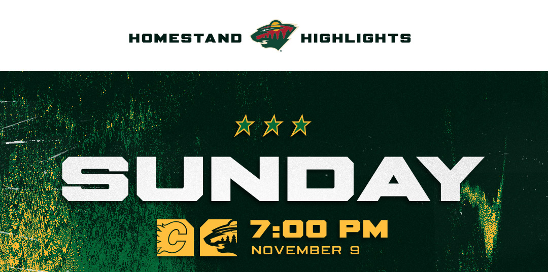 Homestand Highlights. CGY vs. MIN. Sunday, November 9