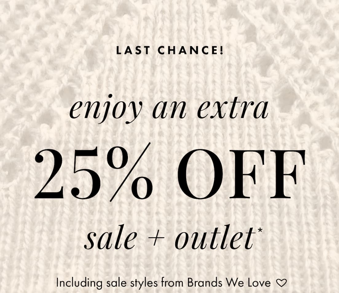 Enjoy an extra 25% off sale + outlet styles