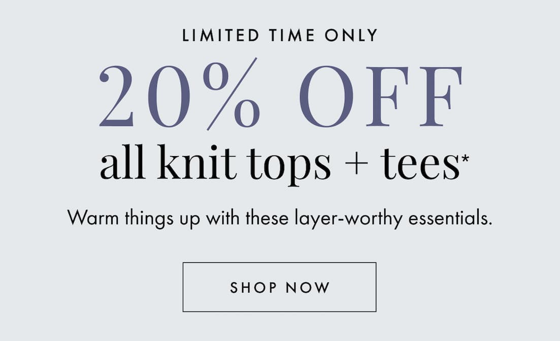 20% off knit tops + tees. Shop now.