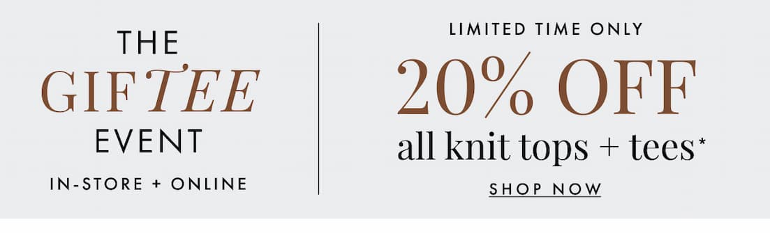The GifTEE Event. 20% off knit tops + tees.