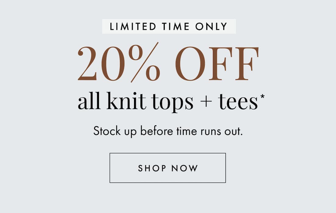 20% off knit tops + tees. Shop now.