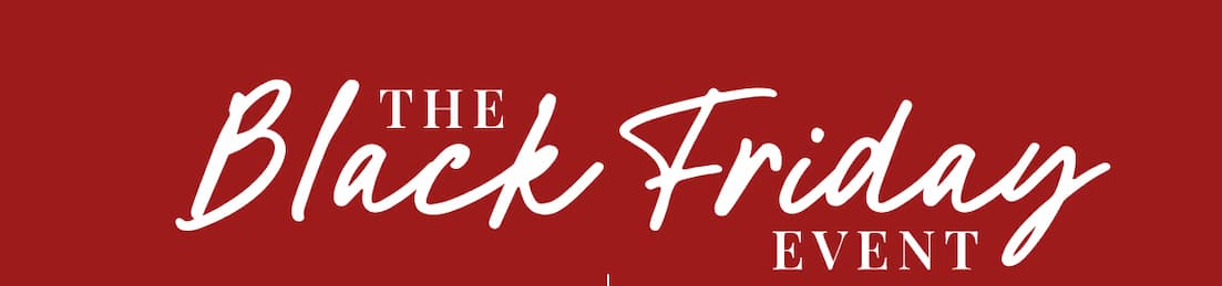 The Black Friday Event. 30% off your full-price purchase.