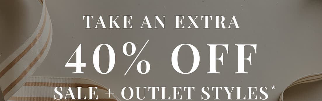 Take an extra 40% off sale + outlet styles