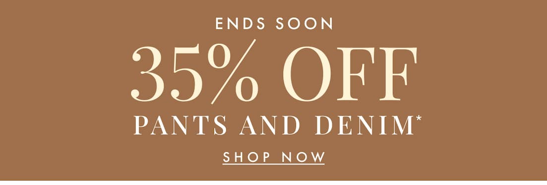 35% off pants + denim. Shop now.
