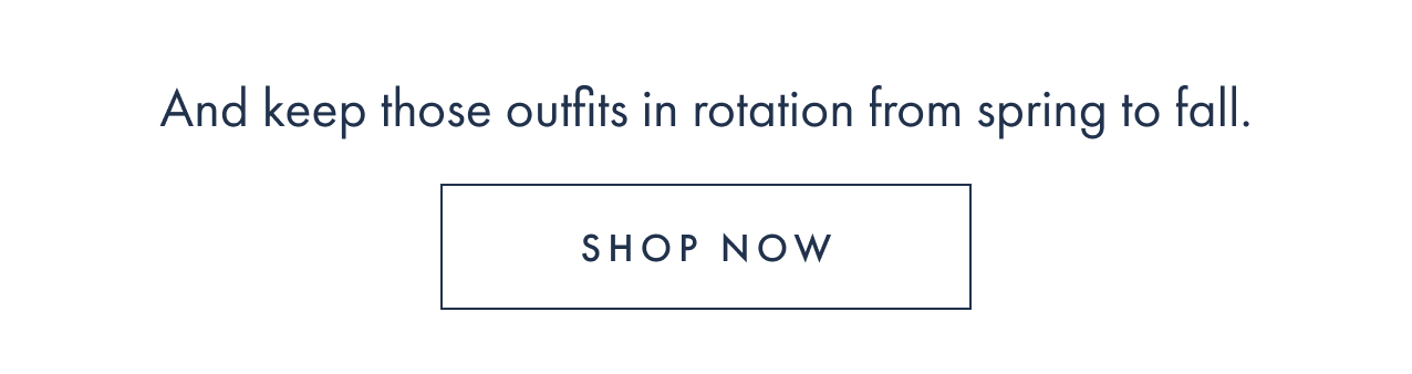 And keep those outfits in rotation from spring to fall.