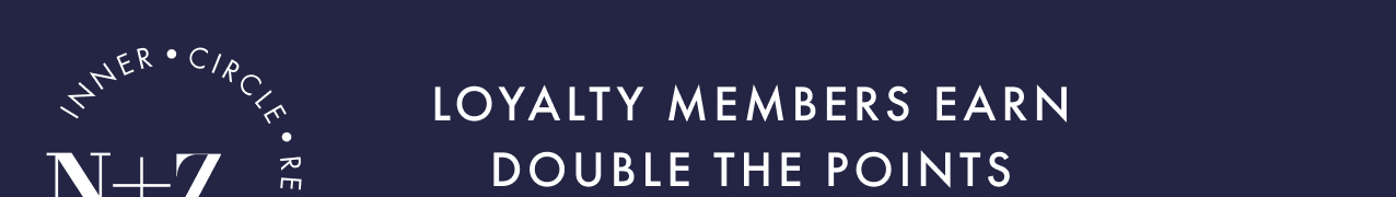 N+Z Inner Circle Rewards. Loyalty members earn double the points.
