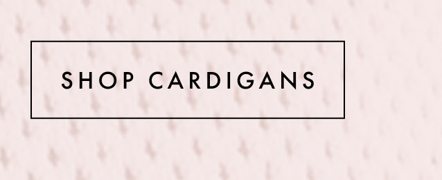 Shop Cardigans.