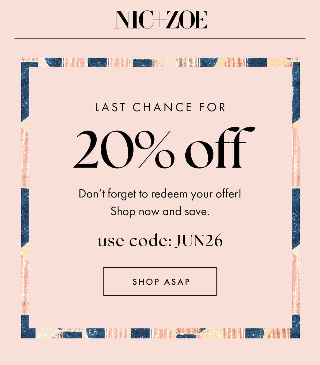 Last chance for 20% off. Don't forget to redeem your offer! Shop now and save. Use code: JUN26. Shop ASAP.