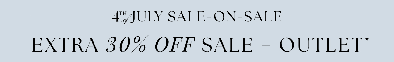 4th of July Sale-on-sale. Extra 30% off sale + outlet*.