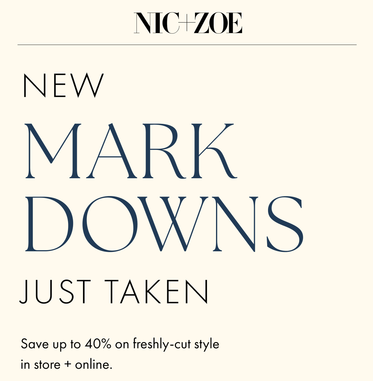 New Mark Downs Just Taken. Save up to 40% on freshly-cut style in store + online.