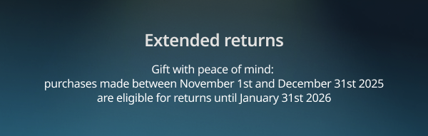 Gift with peace of mind - returns extended until January 31st 2026