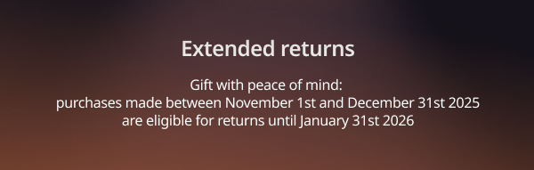 Gift with peace of mind - returns extended until January 31st 2026