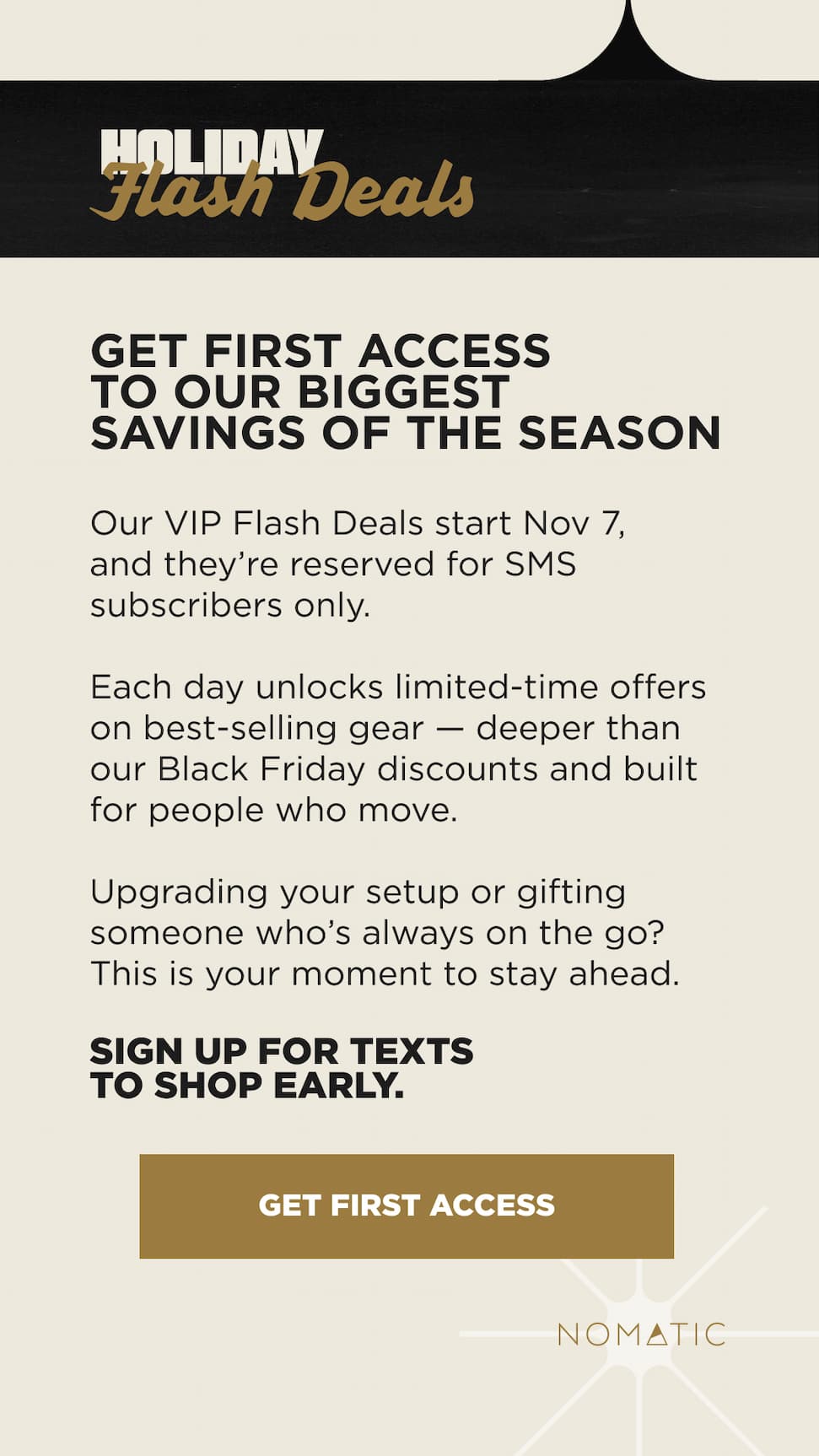 Early access. Limited time offers. Bigger savings than Black Friday