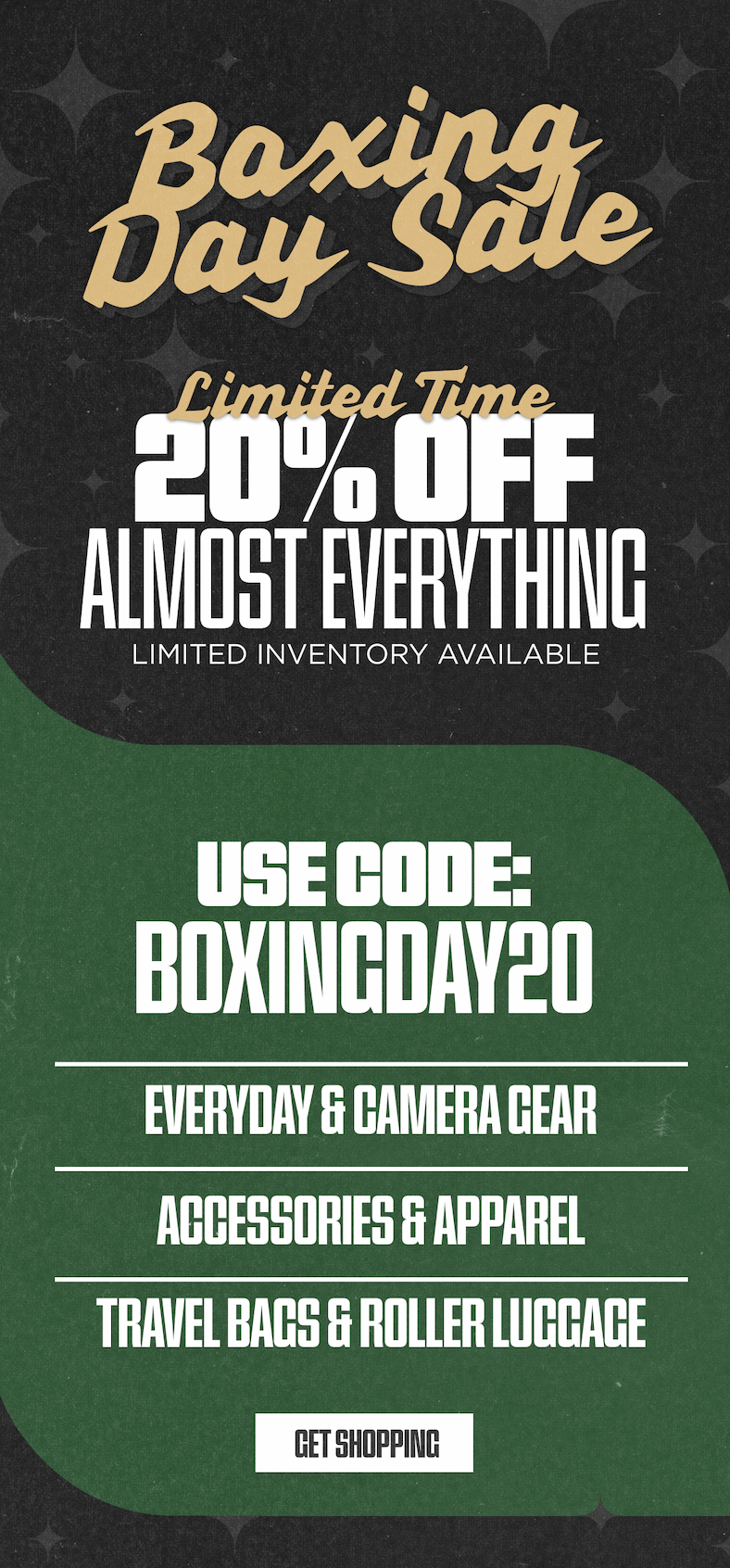 VIP Boxing Day Sale ending tonight with 20% off almost everything. Limited inventory available. Use code BOXINGDAY20.
