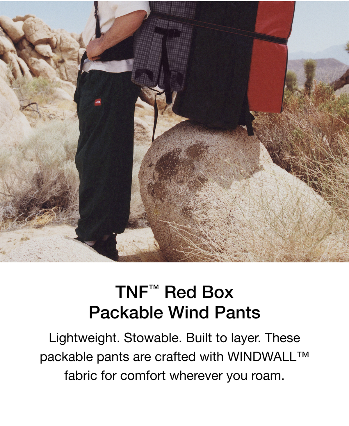 Red Box Packable Wind Pants Lightweight. Stowable. Built to layer. These packable pants are crafted with WINDWALL fabric for comfort wherever you roam.
