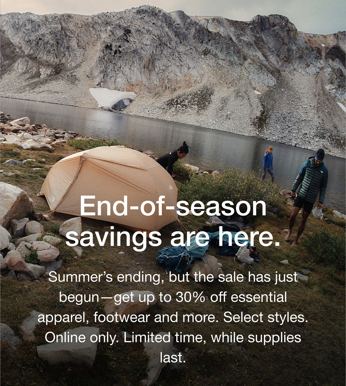 End-of-season savings are here. Summer's ending, but the sale has just begun — get up to 30% off essential apparel, footwear and more. Select styles. Online only. Limited time, while supplies last.