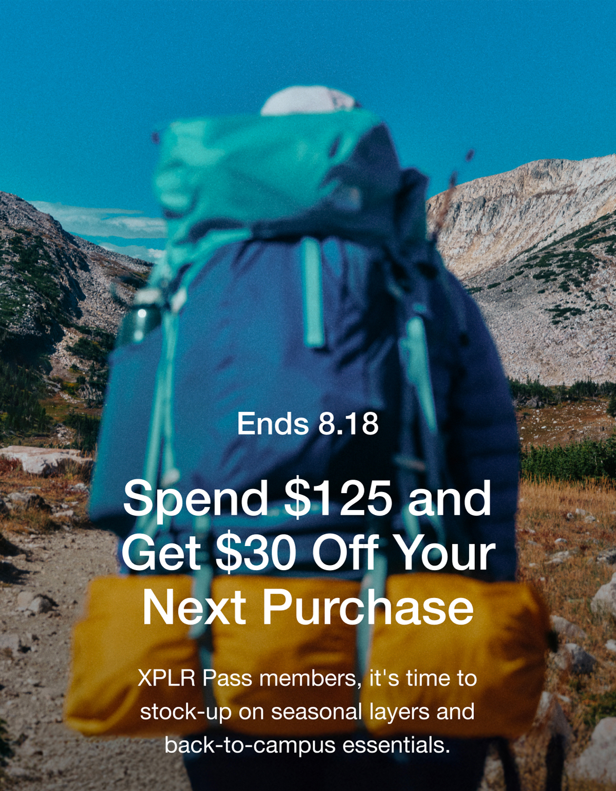 Ends 8.18 Spend $125 and Get $30 Off Your Next Purchase XPLR Pass members, it's time to stock-up on seasonal layers and back-to-campus essentials.