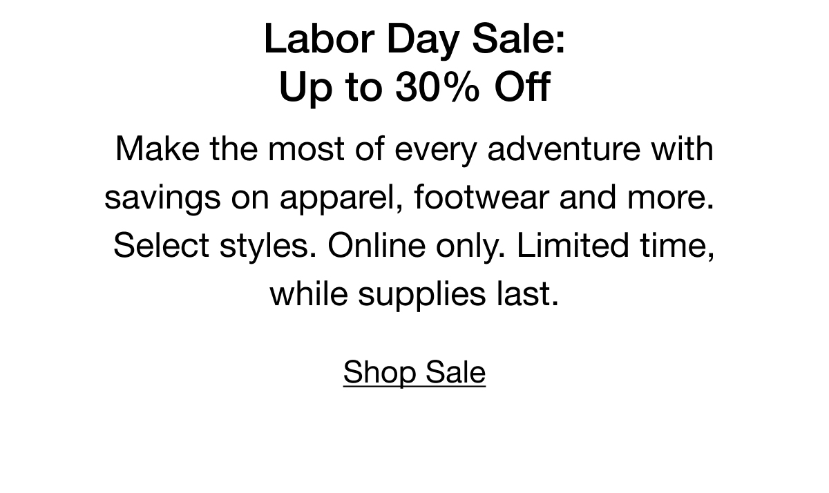 Make the most of every adventure with savings on apparel, footwear and more. Select styles. Online only. Limited time, while supplies last. Shop Sale