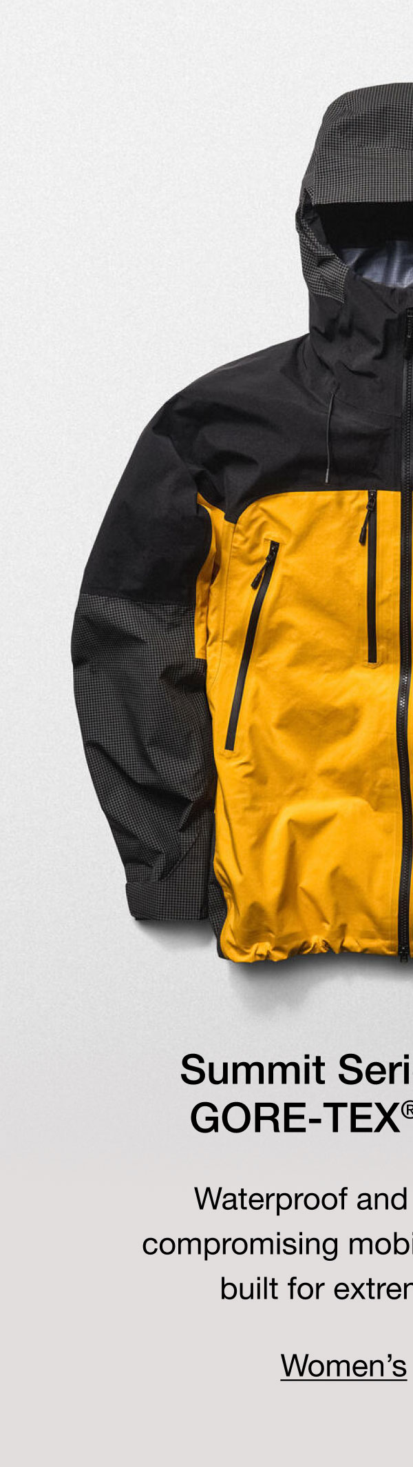 Summit Series Mountain GORE-TEX® Pro Jacket. Waterproof and durable without compromising mobility, meet the jacket built for extreme conditions.