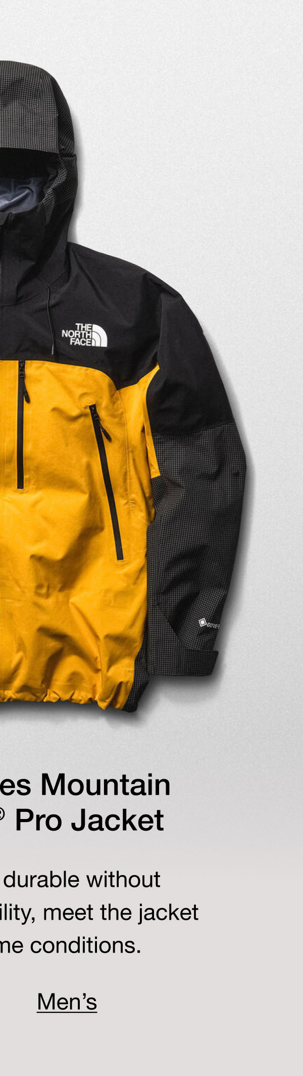 Summit Series Mountain GORE-TEX® Pro Jacket. Waterproof and durable without compromising mobility, meet the jacket built for extreme conditions.