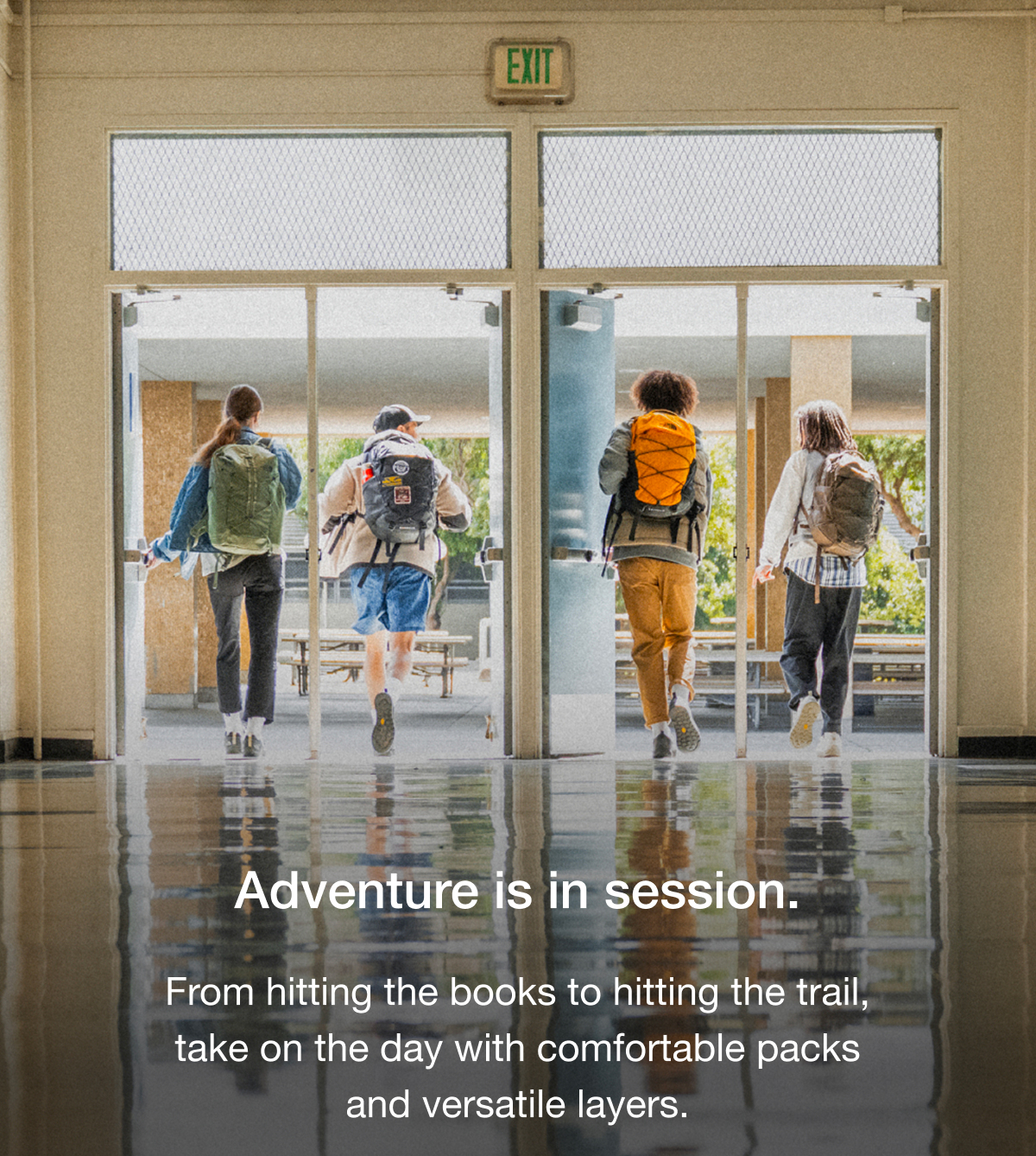 Adventure is in session. From hitting the books to hitting the trail, take on the day with comfortable packs and versatile layers.