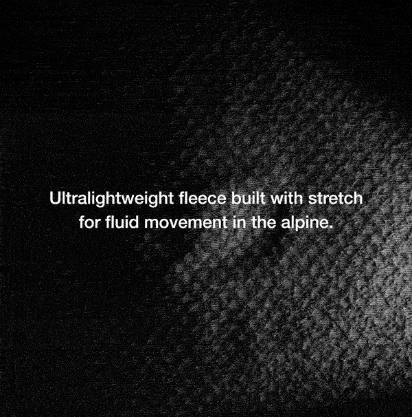 Ultralightweight fleece built with stretch for fluid movement in the alpine.