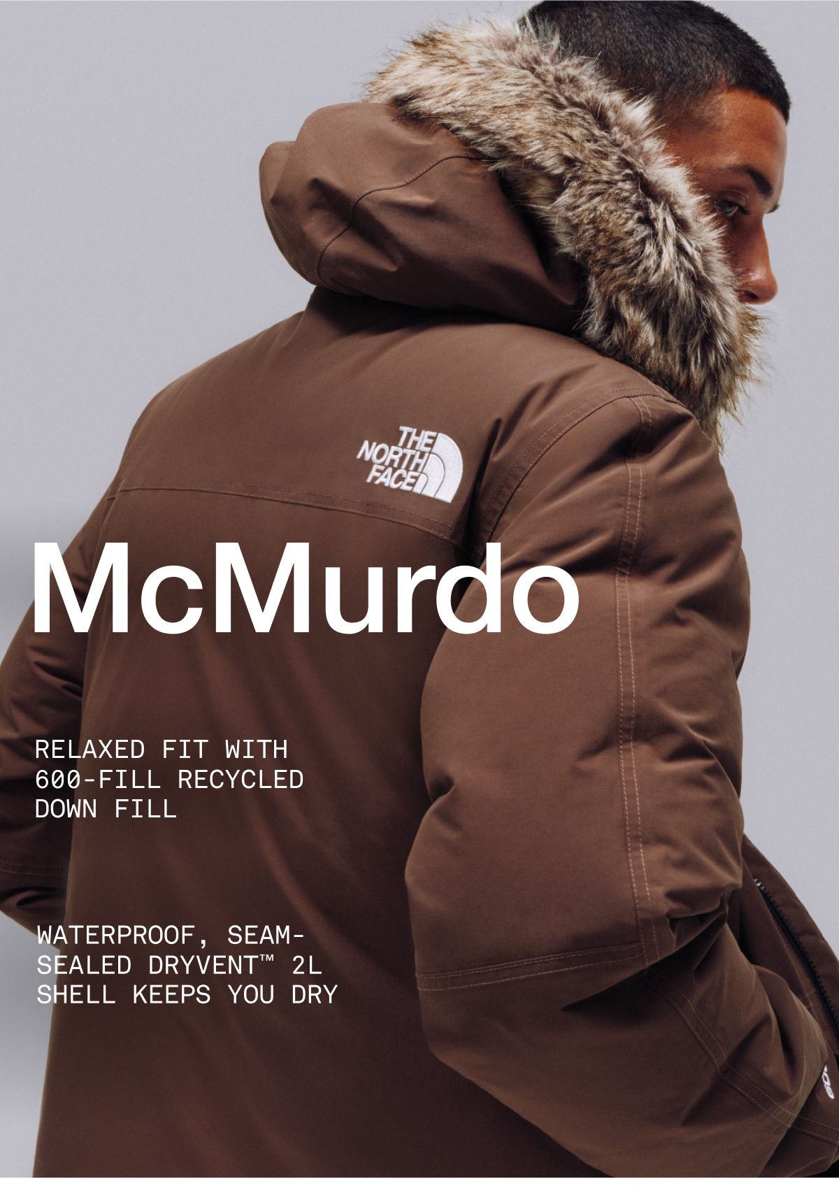 McMurdo. Relaxed fit with 600-fill recycled down fill. Waterproof, seam-sealed Dryvent 2L shell keeps you dry.