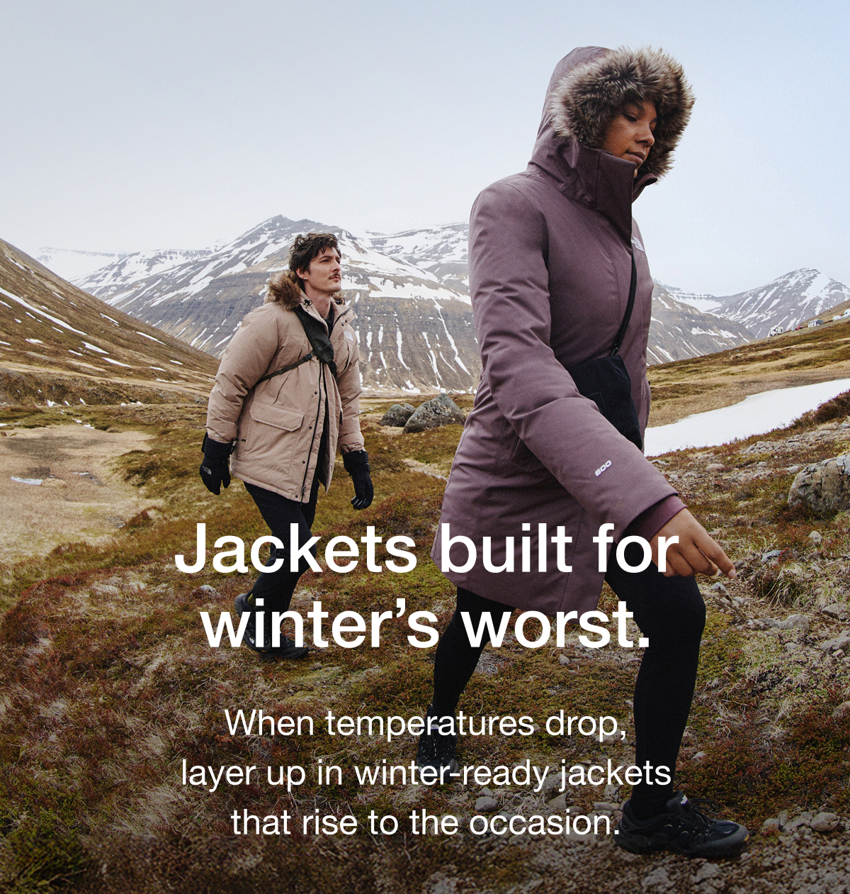 Jackets built for winter's worst. When temperatures drop, layer up in winter-ready jackets that rise to the occasion.