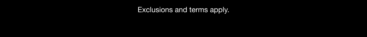 Exclusions and terms apply.