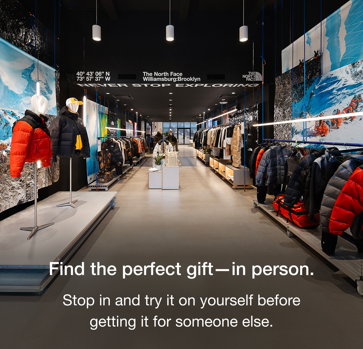 Find the perfect gift-in person. Stop in and try it on yourself before getting it for someone else.