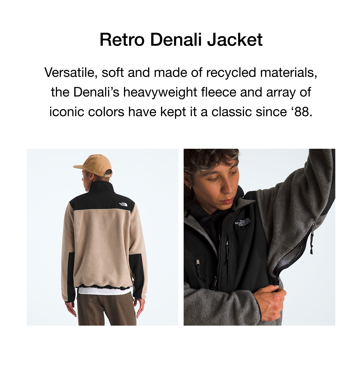 Versatile, soft and made of recycled materials, the Denali's heavyweight fleece and array of iconic colors have kept it a classic since '88.