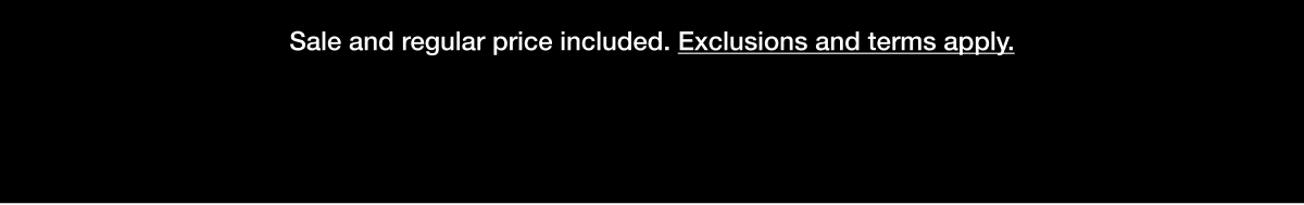 Sales and regular price included. Exclusions and terms apply.