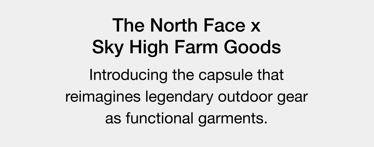 The North Face x Sky High Farm Goods Introducing the capsule that reimagines legendary outdoor gear as functional garments.