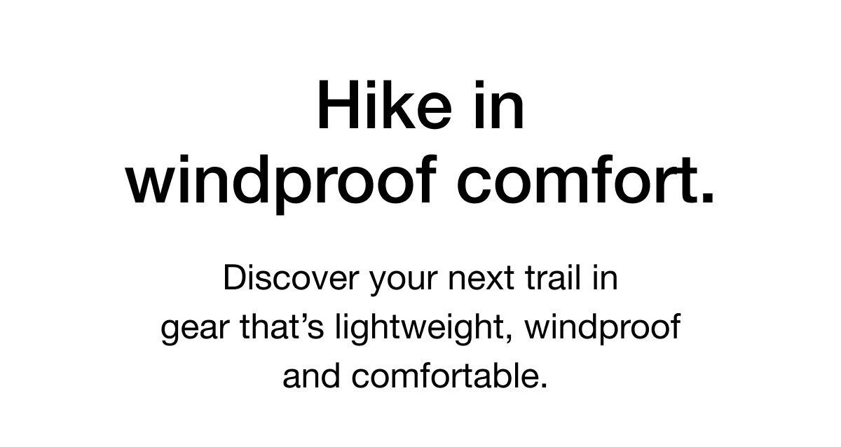Discover your next trail in gear that's lightweight, windproof and comfortable.