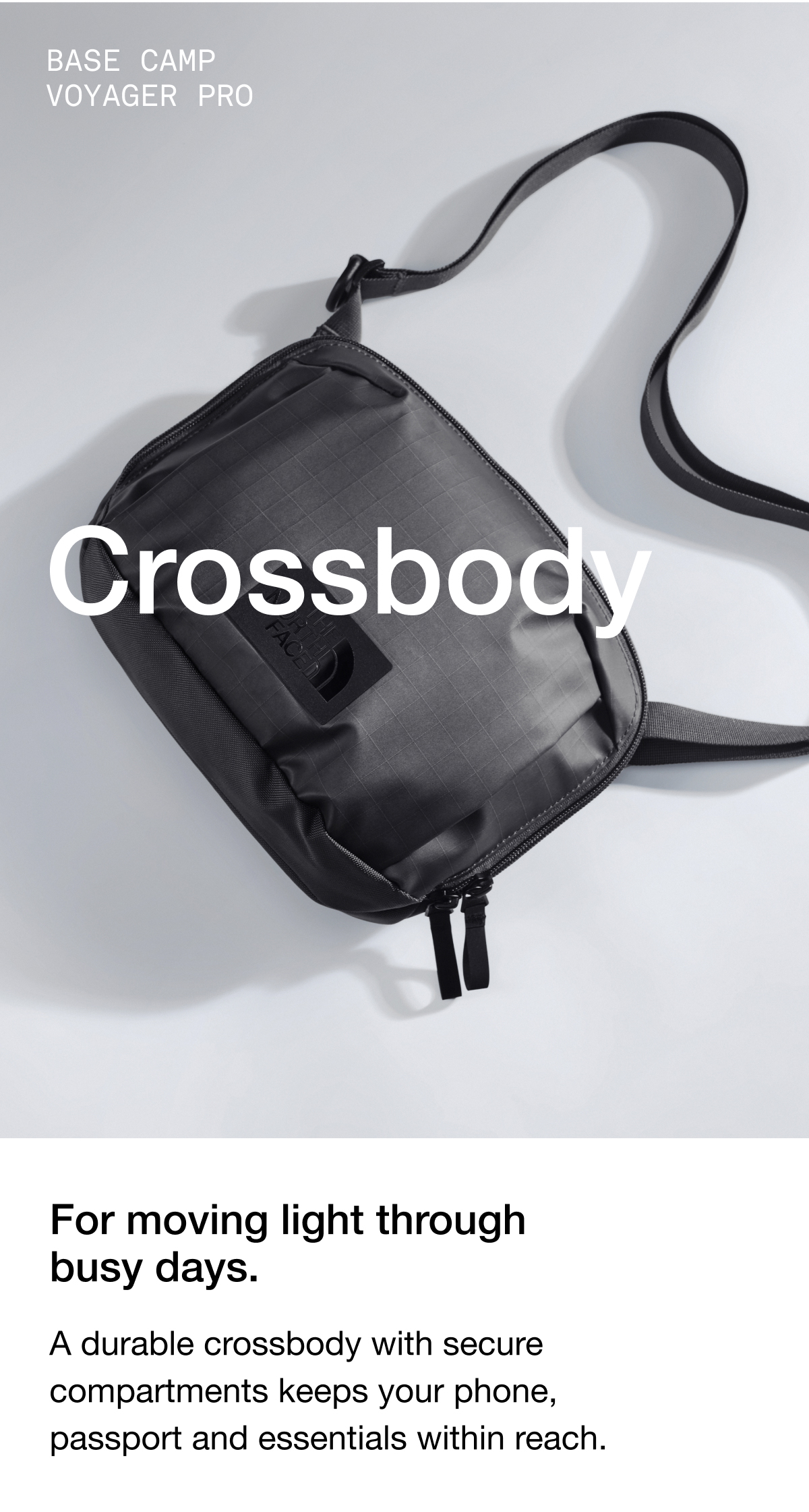 Base Camp Voyager Pro Crossbody. For moving light through busy days. A&nbsp;durable crossbody with secure compartments keeps your phone, passport and essentials within reach.