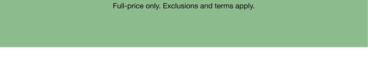 Full-price only. Exclusions and terms apply.