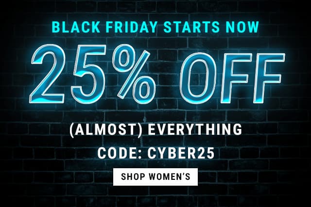 Black Friday starts now. 25% off (Almost everything). Code: cyber25. Shop women's. 