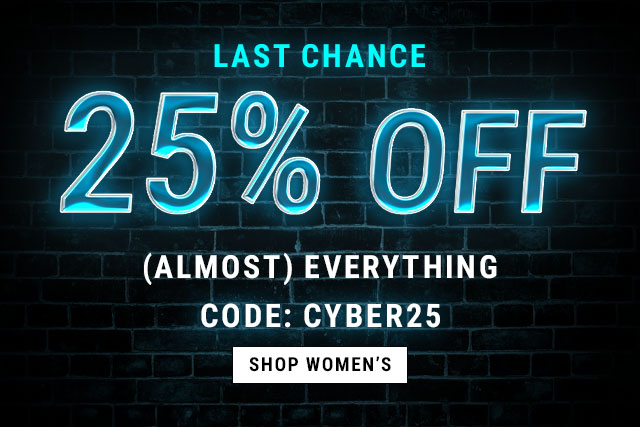 Last chance. 25% off (Almost) everything. Code: cyber25. Shop women's.