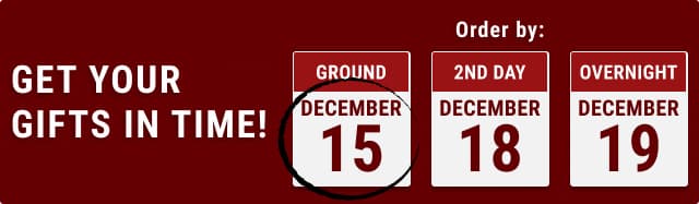 Get your gifts in time! order by: ground december 15. 2nd day december 18. Overnight december 19.