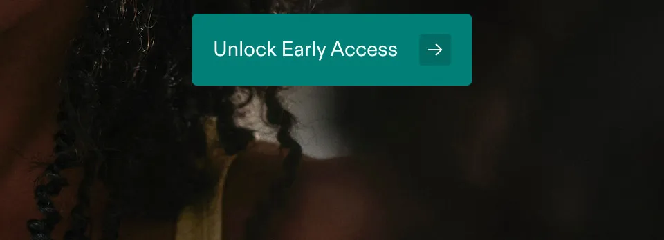 Unlock Early Access.