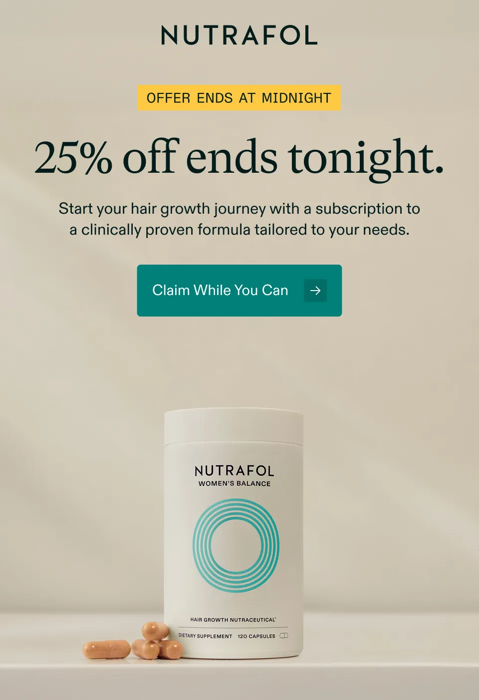 OFFER ENDS AT MIDNIGHT. 25% off ends tonight. Start your hair growth journey with a subscription to a clinically proven formula tailored to your needs. Claim While You Can →