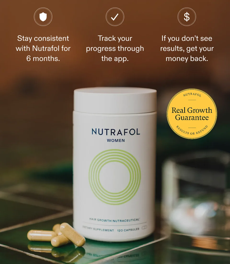 Stay consistent with Nutrafol for 6 months. Track your progress through the app. If you don’t see results, get your money back.