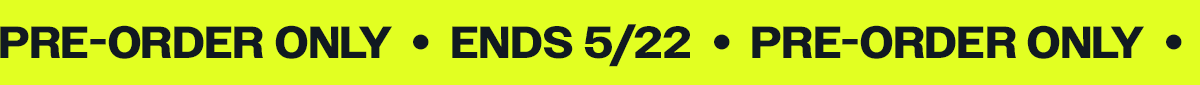 Pre-order only, ends 5/22/26